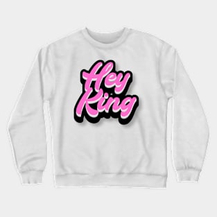 Hey King Crewneck Sweatshirt